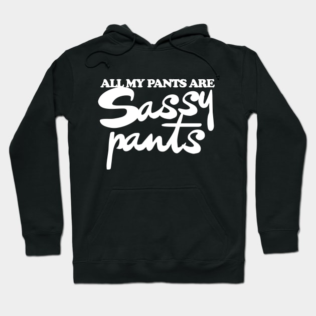 All my pants are sassy pants Hoodie by bubbsnugg